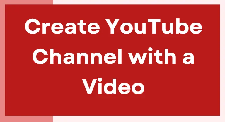 How to Create a YouTube Channel with a Video